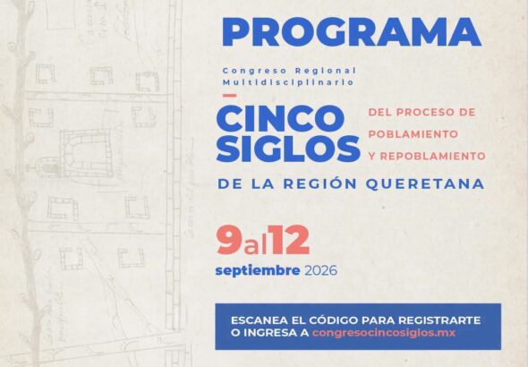 Anuncian el “Congreso Regional Multidisciplinario Cinco Siglos del Proceso de Poblamiento y Repoblamiento de la Región Queretana”